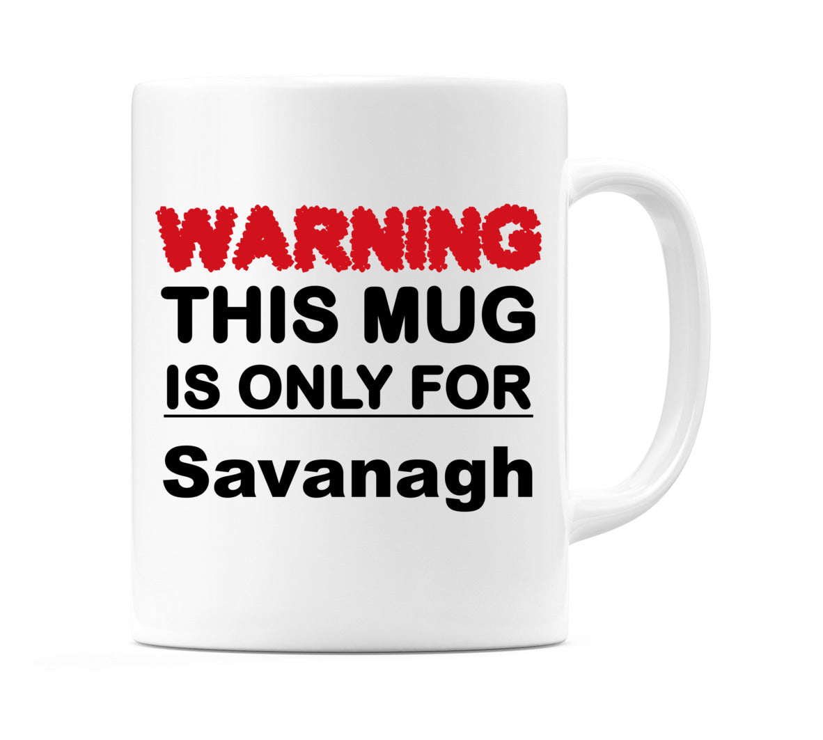 Warning This Mug is ONLY for Savanagh Mug