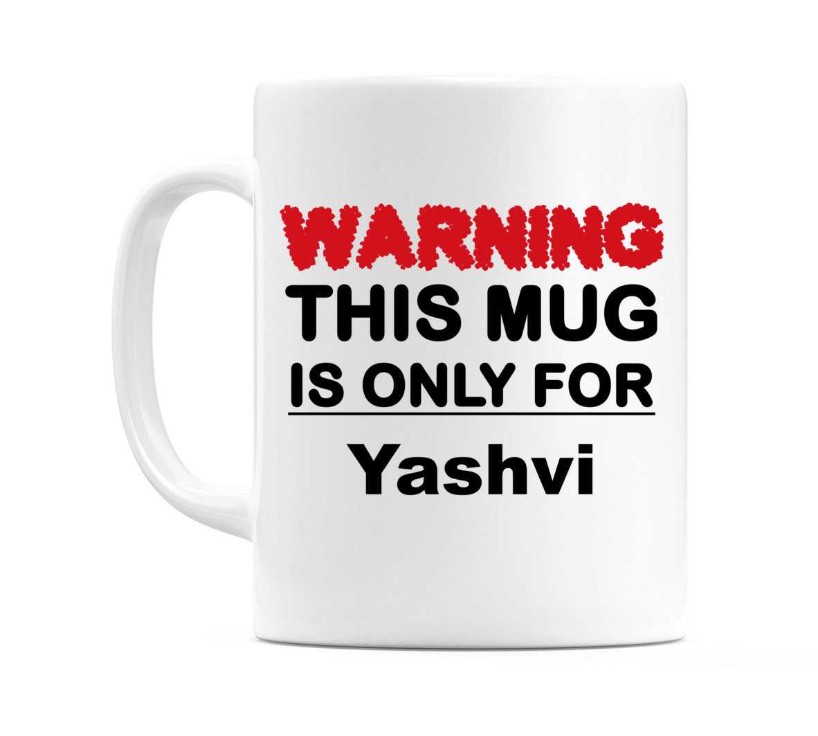 Warning This Mug is ONLY for Yashvi Mug