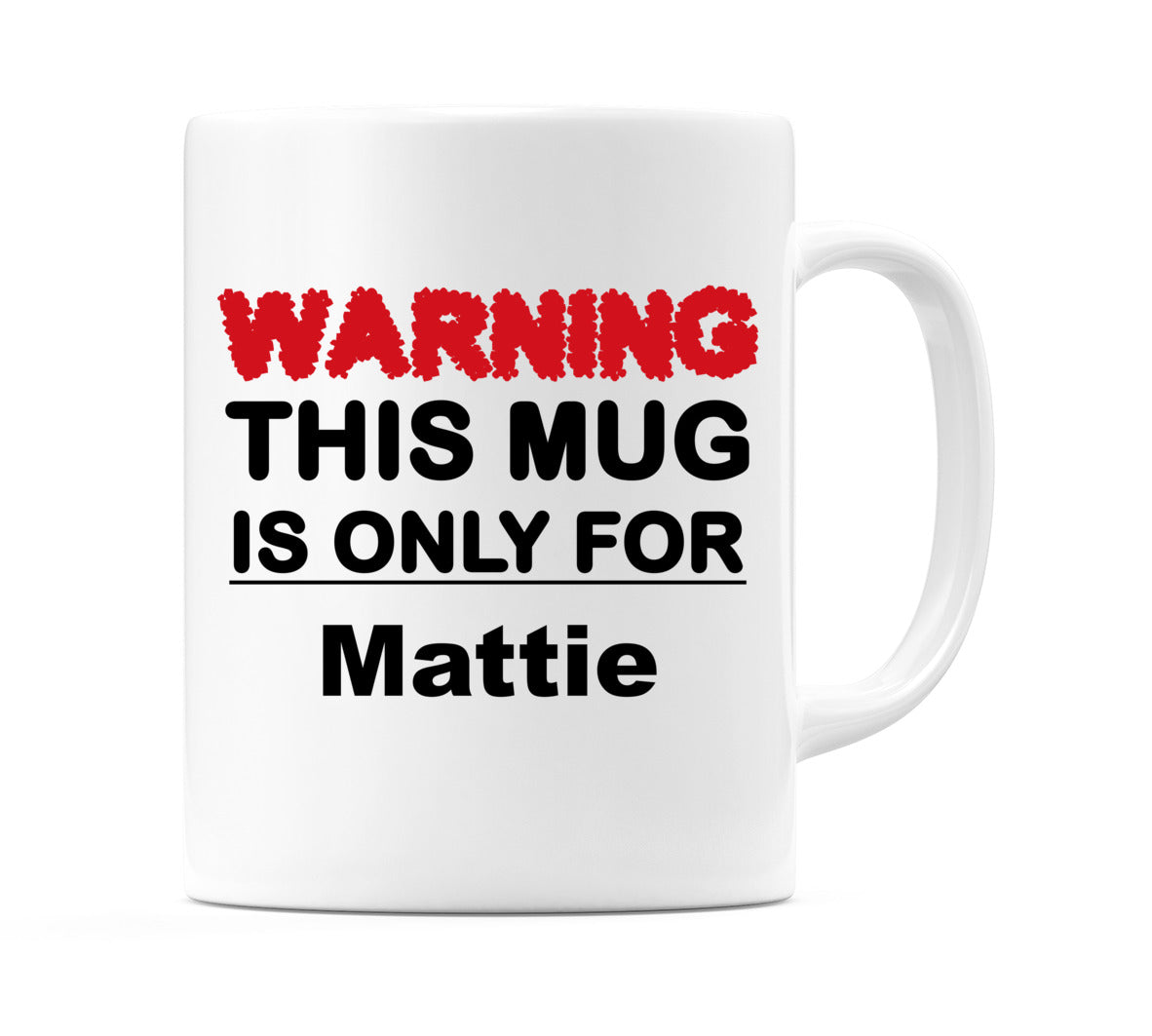 Warning This Mug is ONLY for Mattie Mug