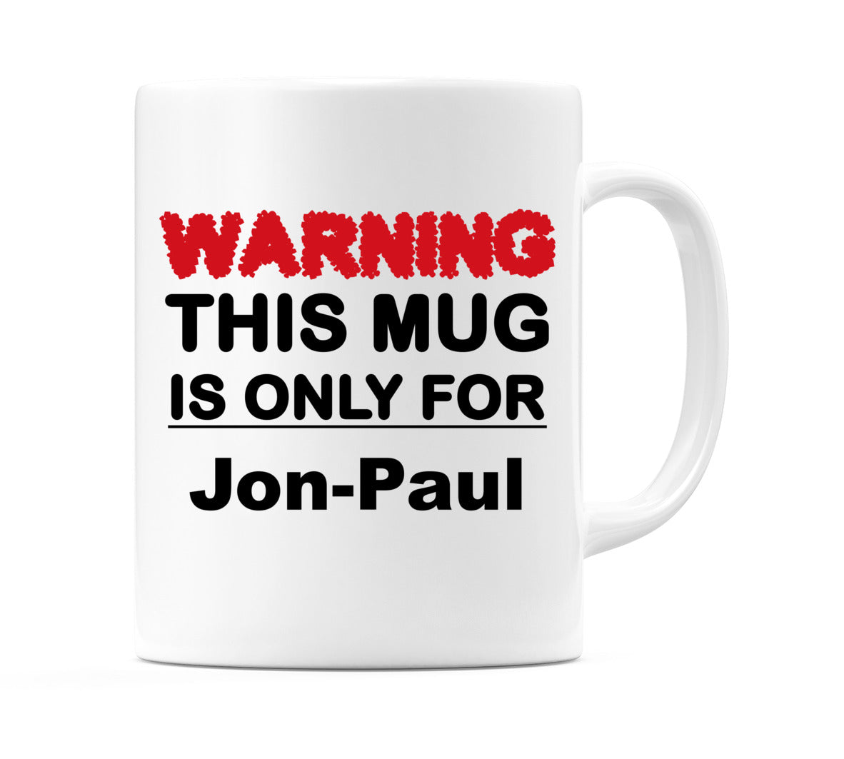 Warning This Mug is ONLY for Jon-Paul Mug