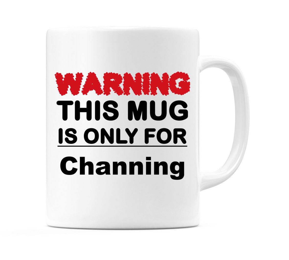 Warning This Mug is ONLY for Channing Mug