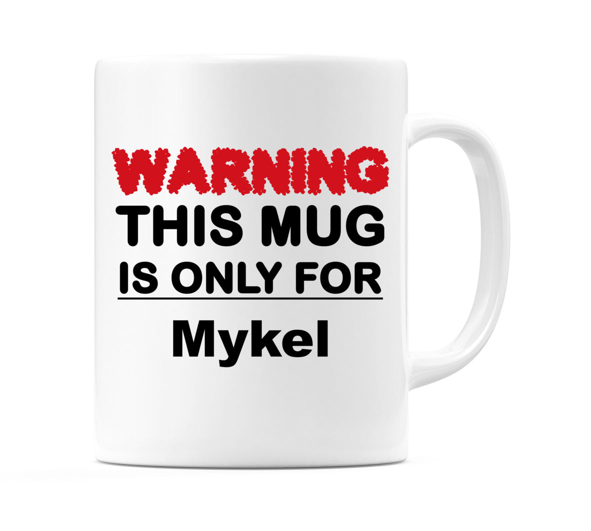 Warning This Mug is ONLY for Mykel Mug