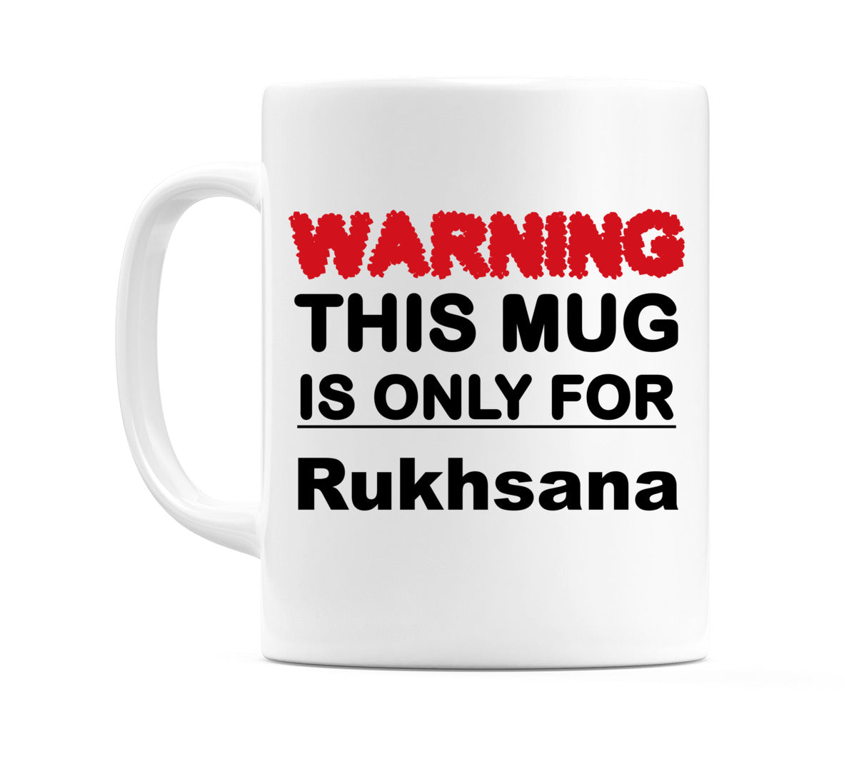 Warning This Mug is ONLY for Rukhsana Mug