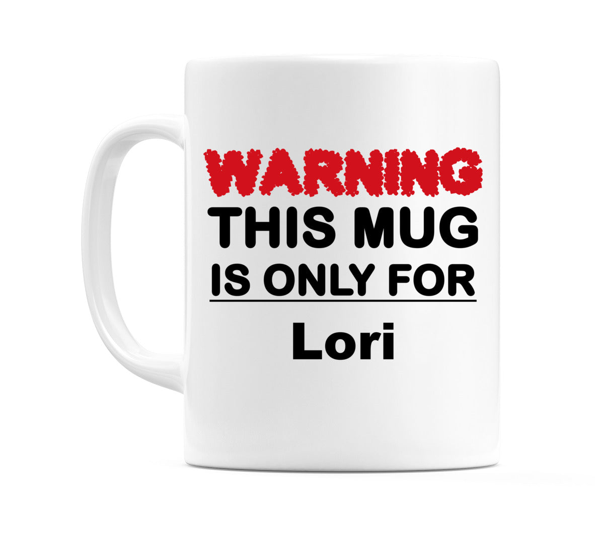 Warning This Mug is ONLY for Lori Mug