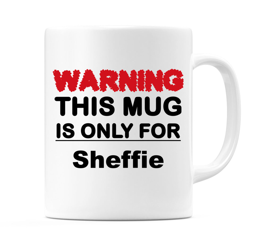 Warning This Mug is ONLY for Sheffie Mug