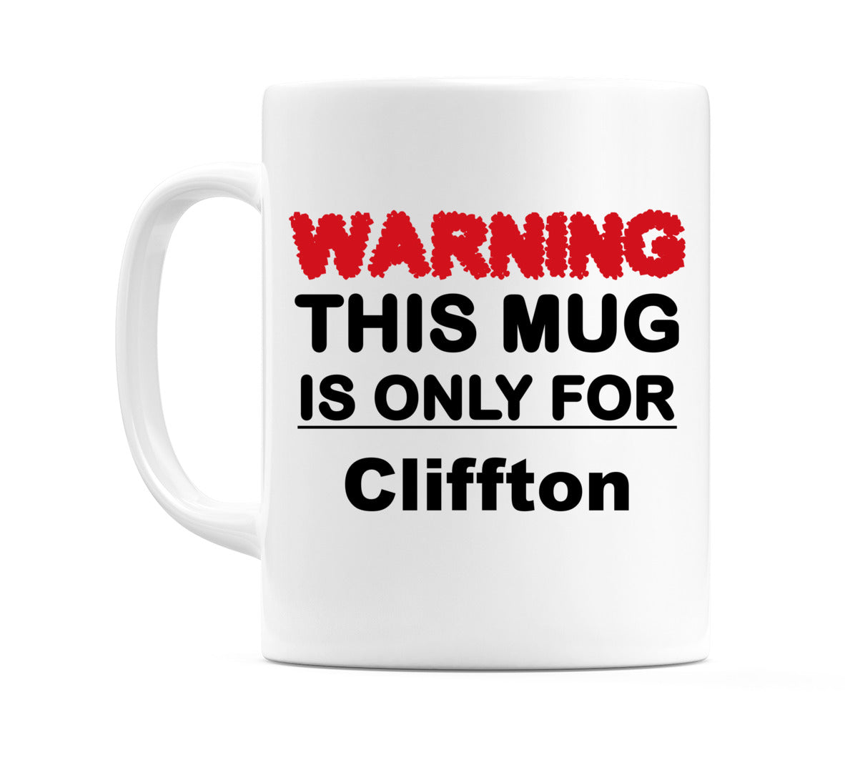 Warning This Mug is ONLY for Cliffton Mug