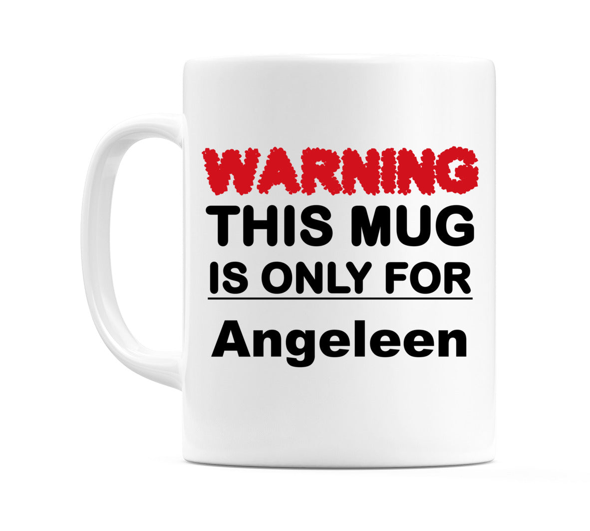 Warning This Mug is ONLY for Angeleen Mug