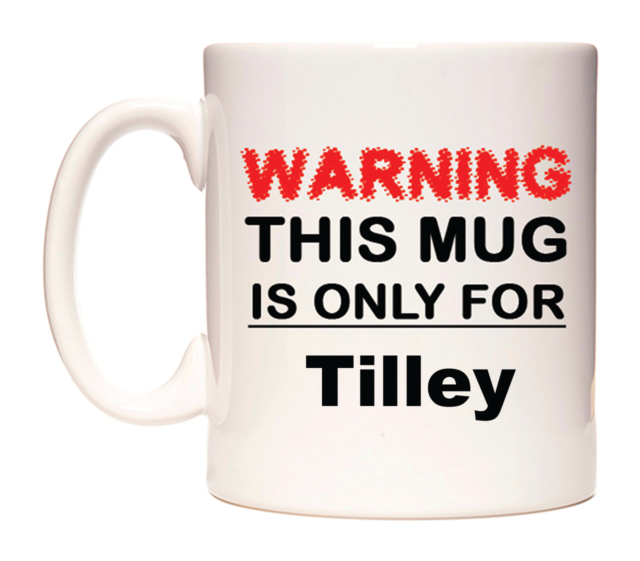 Warning This Mug is ONLY for Tilley Mug