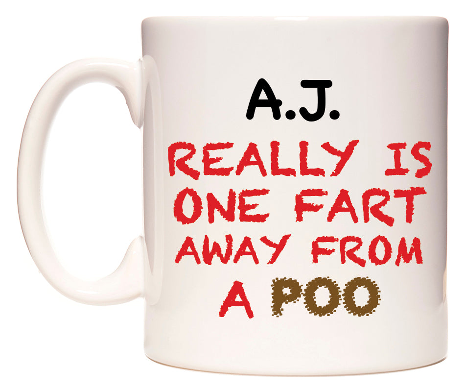 This mug features A.J. Really is ONE Fart Away from A Poo