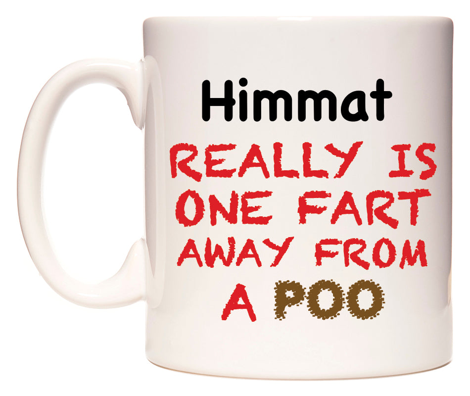 This mug features Himmat Really is ONE Fart Away from A Poo