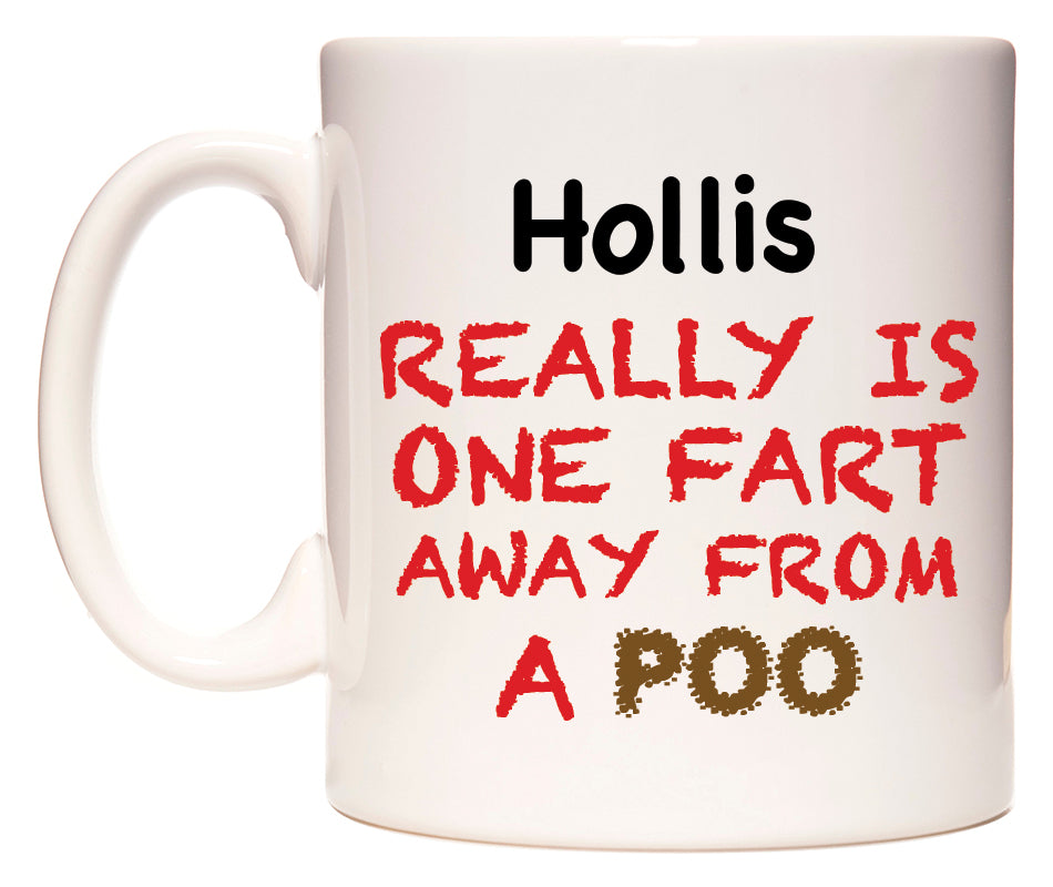This mug features Hollis Really is ONE Fart Away from A Poo