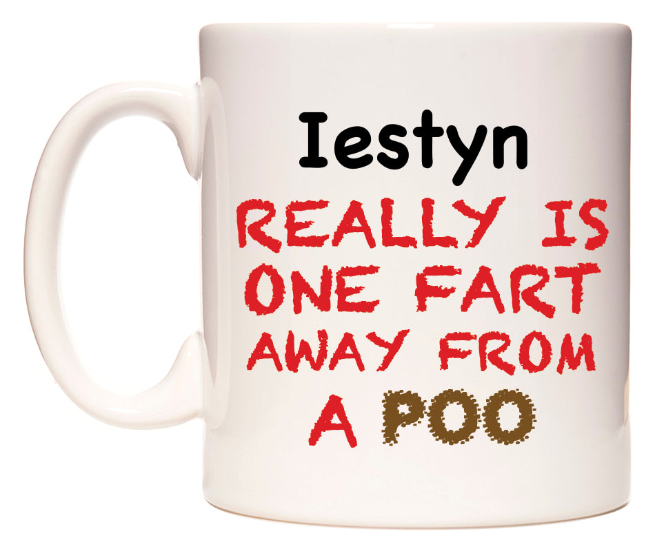This mug features Iestyn Really is ONE Fart Away from A Poo