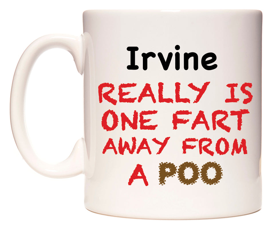 This mug features Irvine Really is ONE Fart Away from A Poo