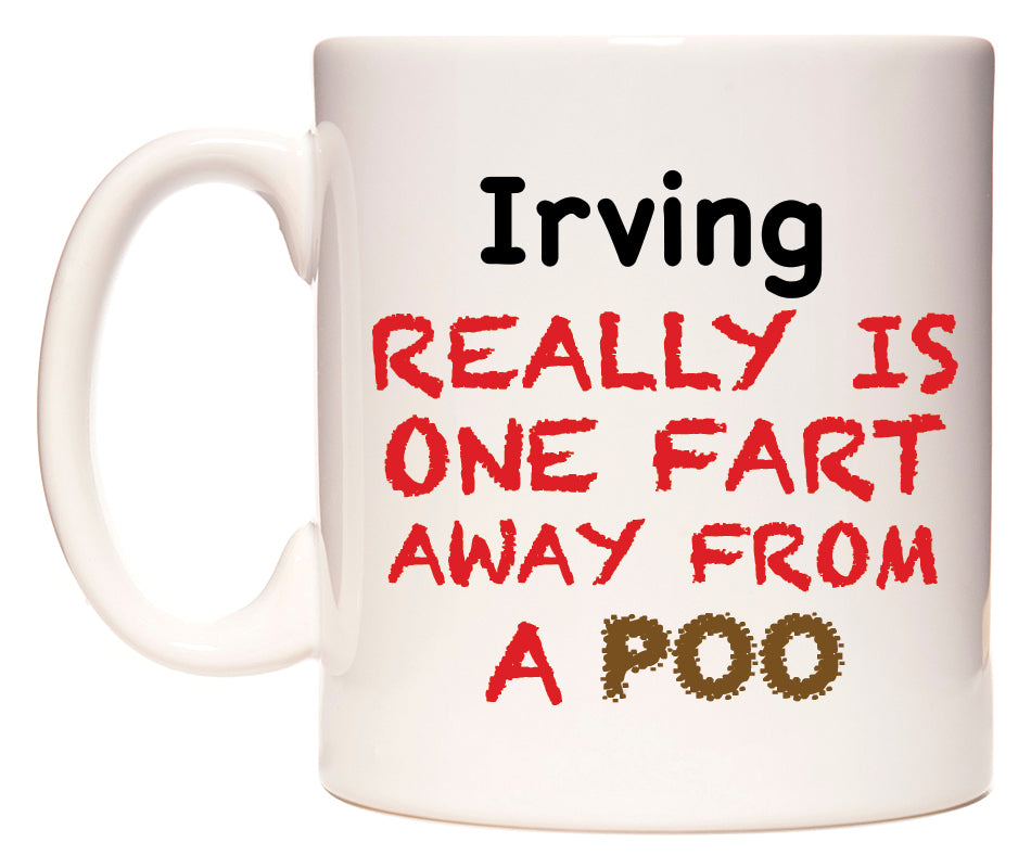 This mug features Irving Really is ONE Fart Away from A Poo