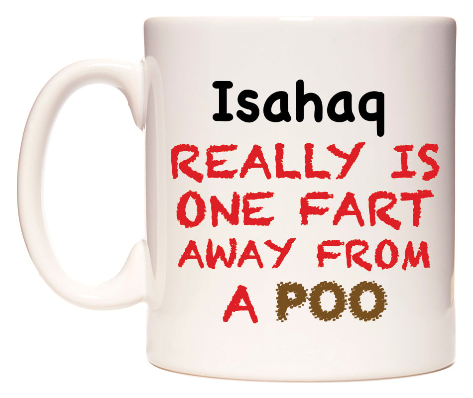 This mug features Isahaq Really is ONE Fart Away from A Poo