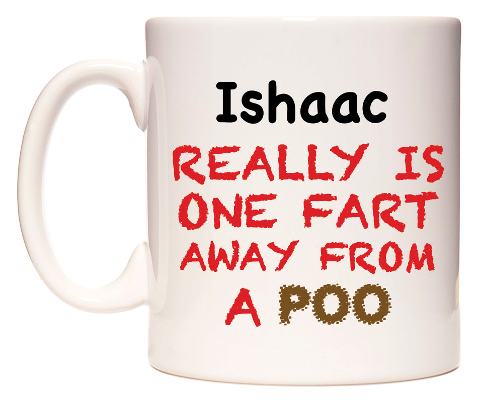 This mug features Ishaac Really is ONE Fart Away from A Poo