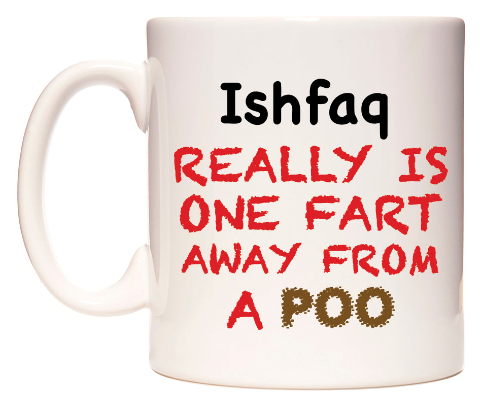 This mug features Ishfaq Really is ONE Fart Away from A Poo