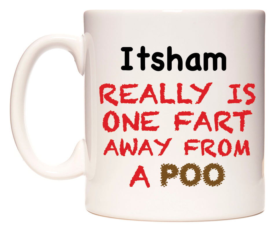 This mug features Itsham Really is ONE Fart Away from A Poo
