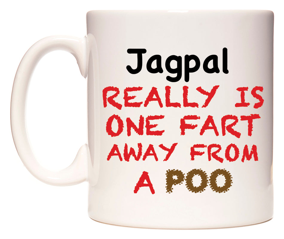 This mug features Jagpal Really is ONE Fart Away from A Poo