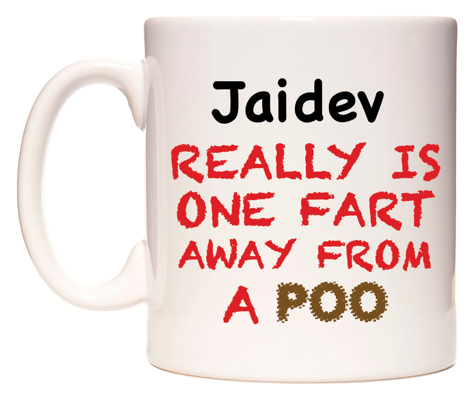 This mug features Jaidev Really is ONE Fart Away from A Poo
