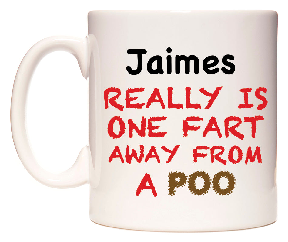 This mug features Jaimes Really is ONE Fart Away from A Poo
