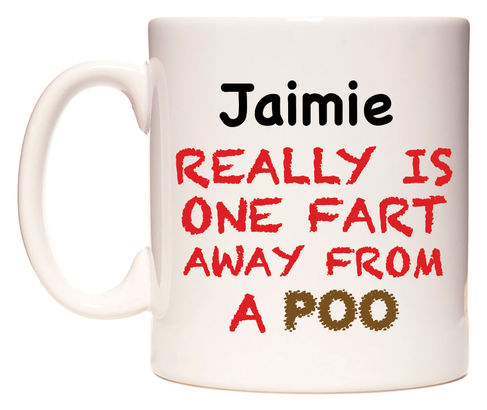 This mug features Jaimie Really is ONE Fart Away from A Poo