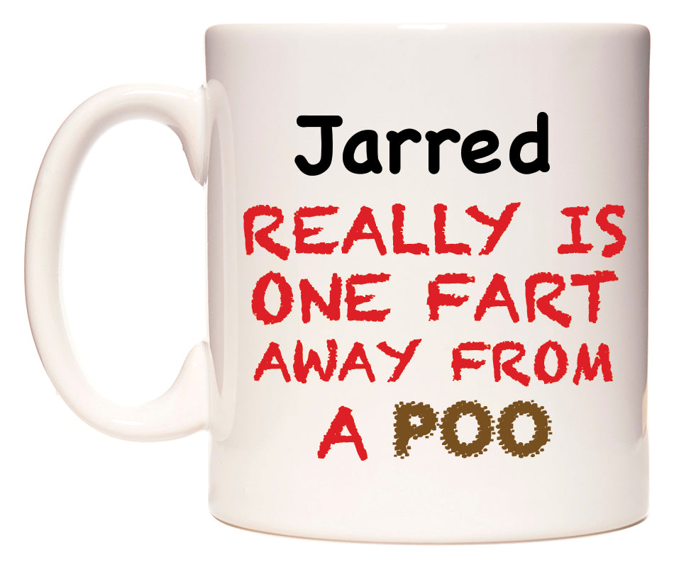 This mug features Jarred Really is ONE Fart Away from A Poo
