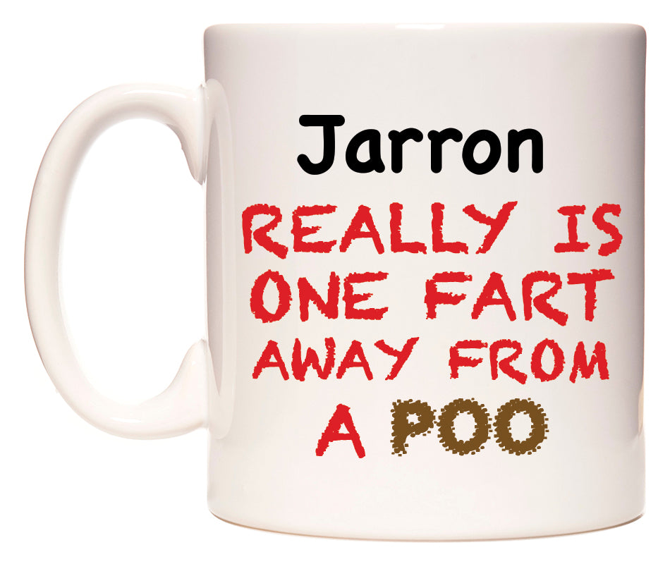 This mug features Jarron Really is ONE Fart Away from A Poo