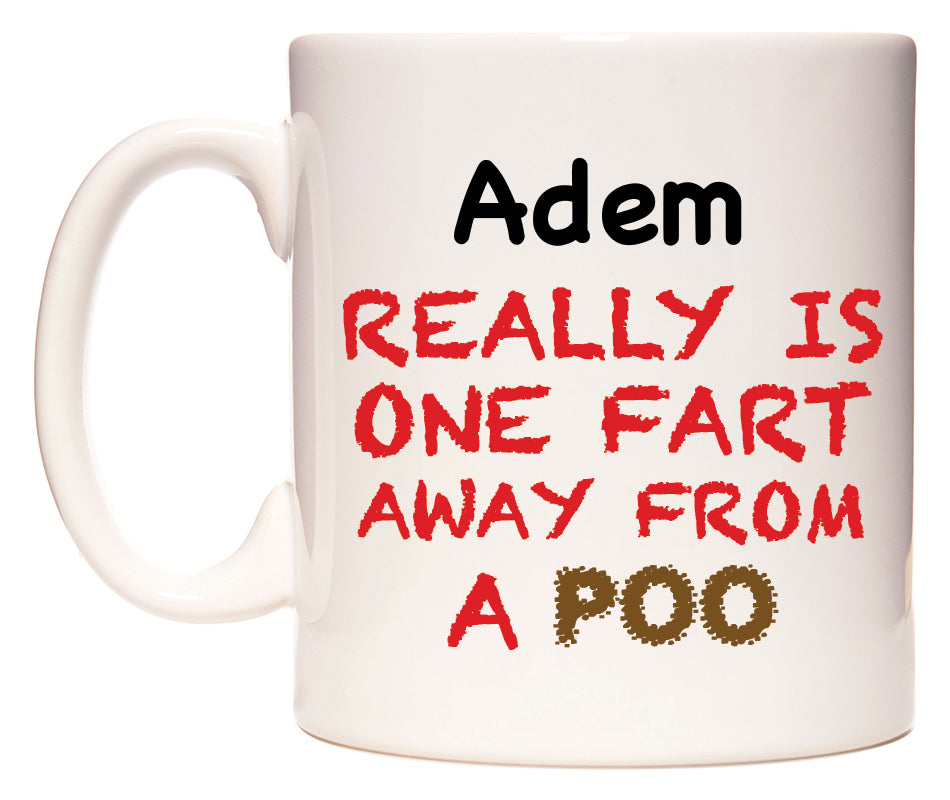 This mug features Adem Really is ONE Fart Away from A Poo