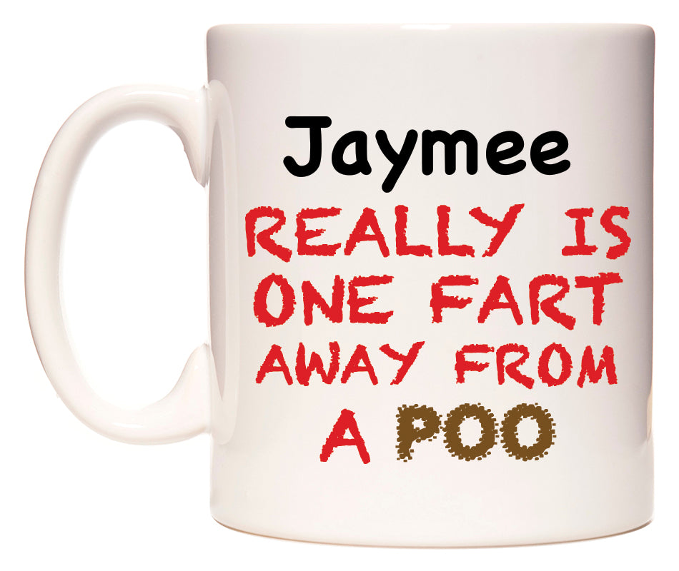 This mug features Jaymee Really is ONE Fart Away from A Poo