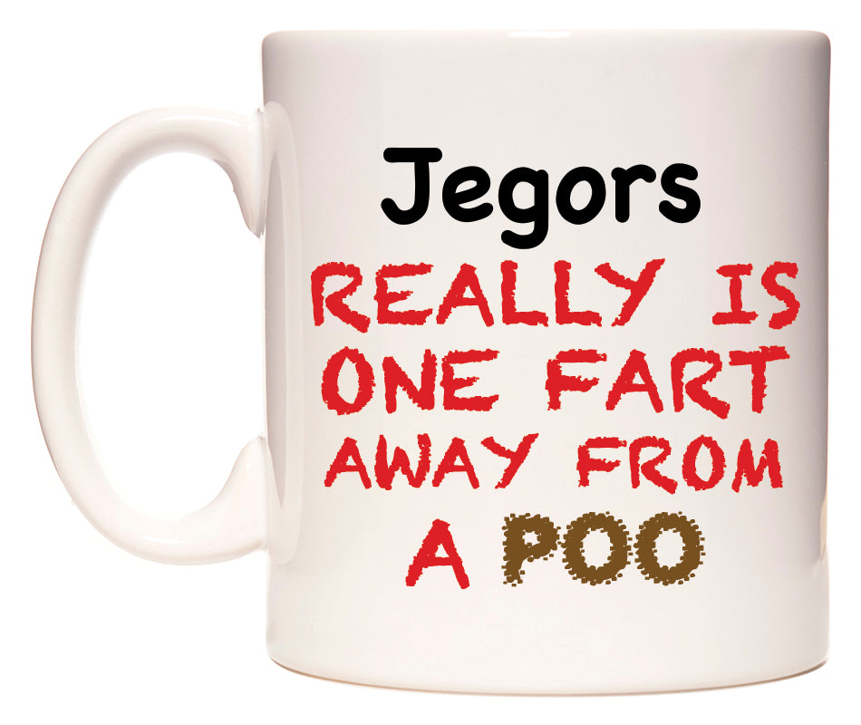 This mug features Jegors Really is ONE Fart Away from A Poo