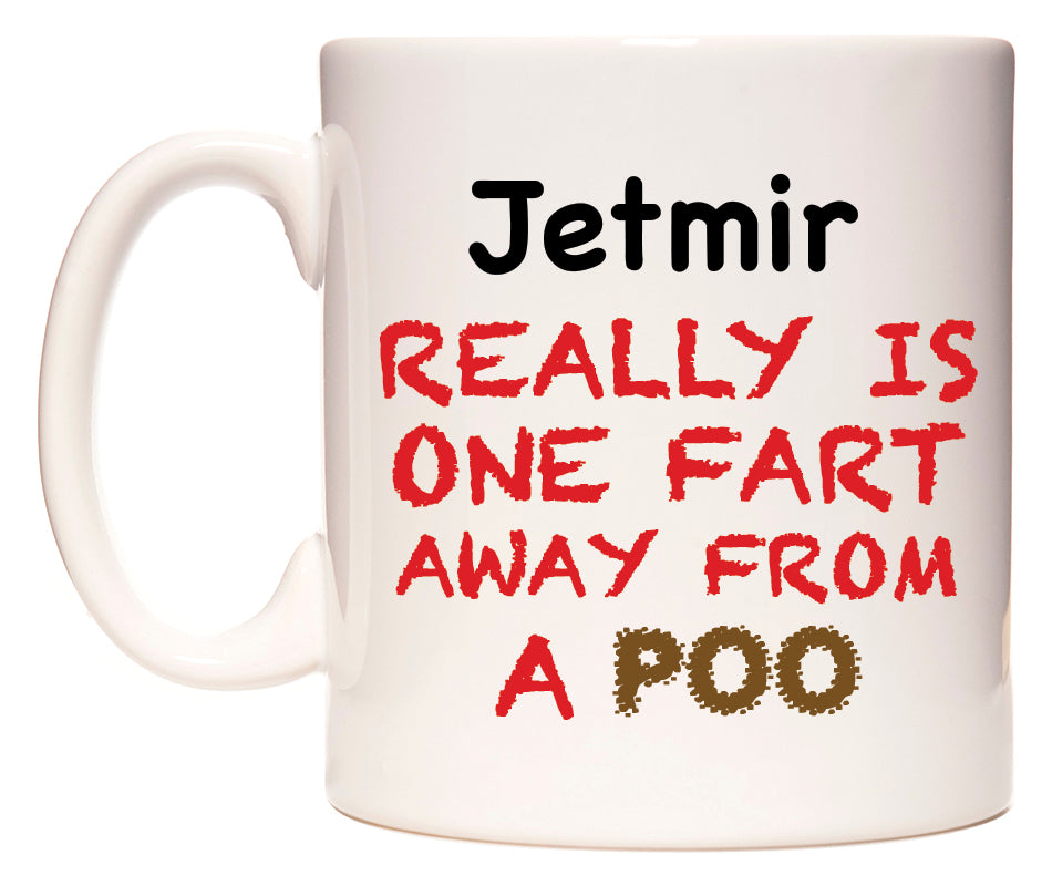 This mug features Jetmir Really is ONE Fart Away from A Poo