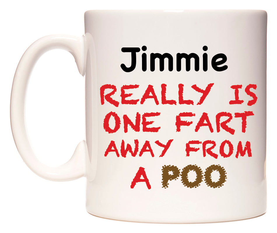 This mug features Jimmie Really is ONE Fart Away from A Poo