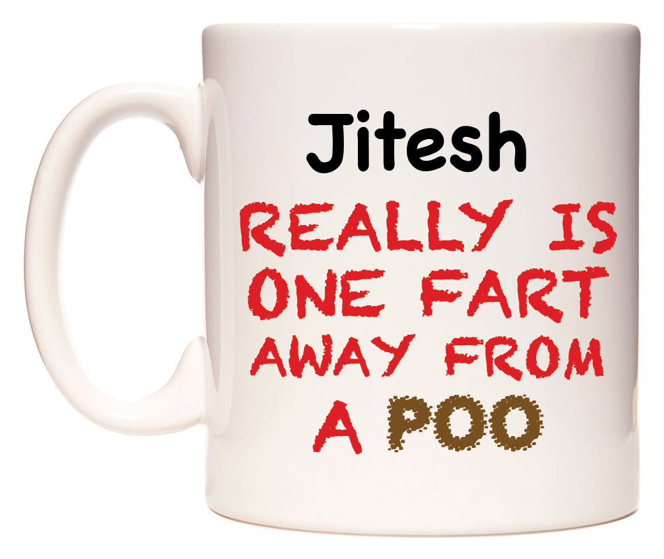 This mug features Jitesh Really is ONE Fart Away from A Poo