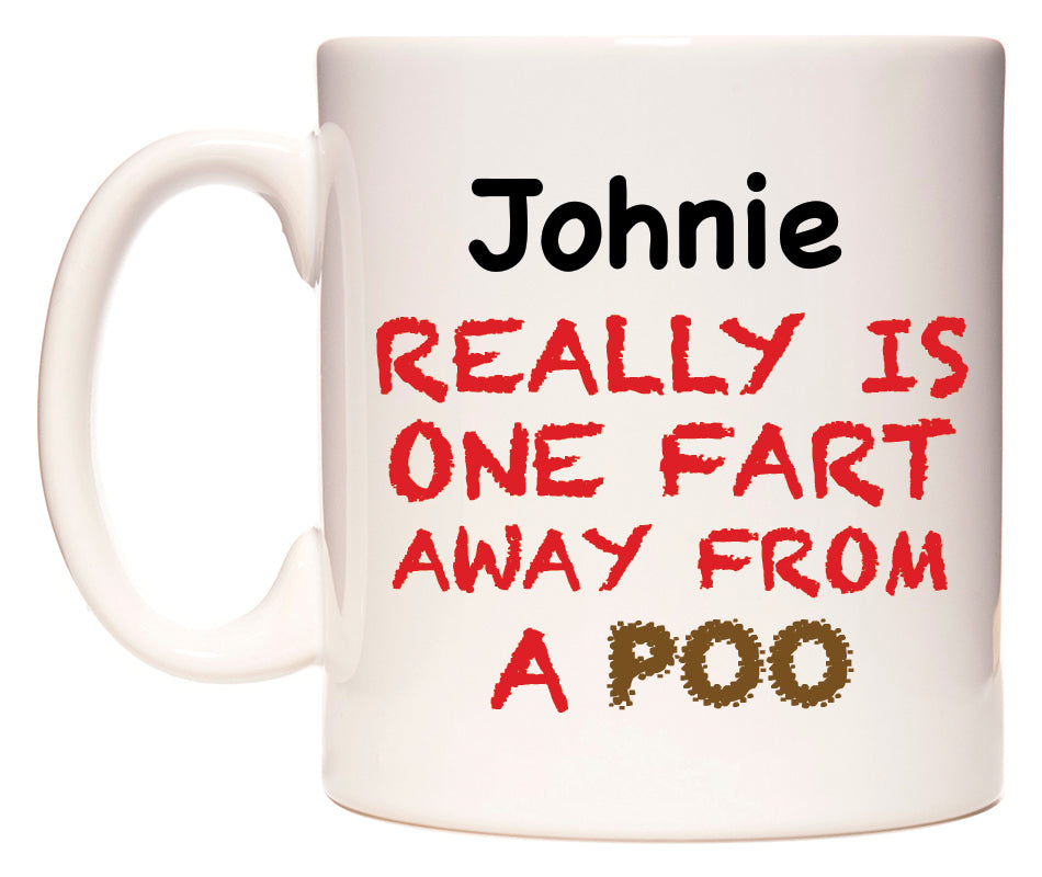This mug features Johnie Really is ONE Fart Away from A Poo