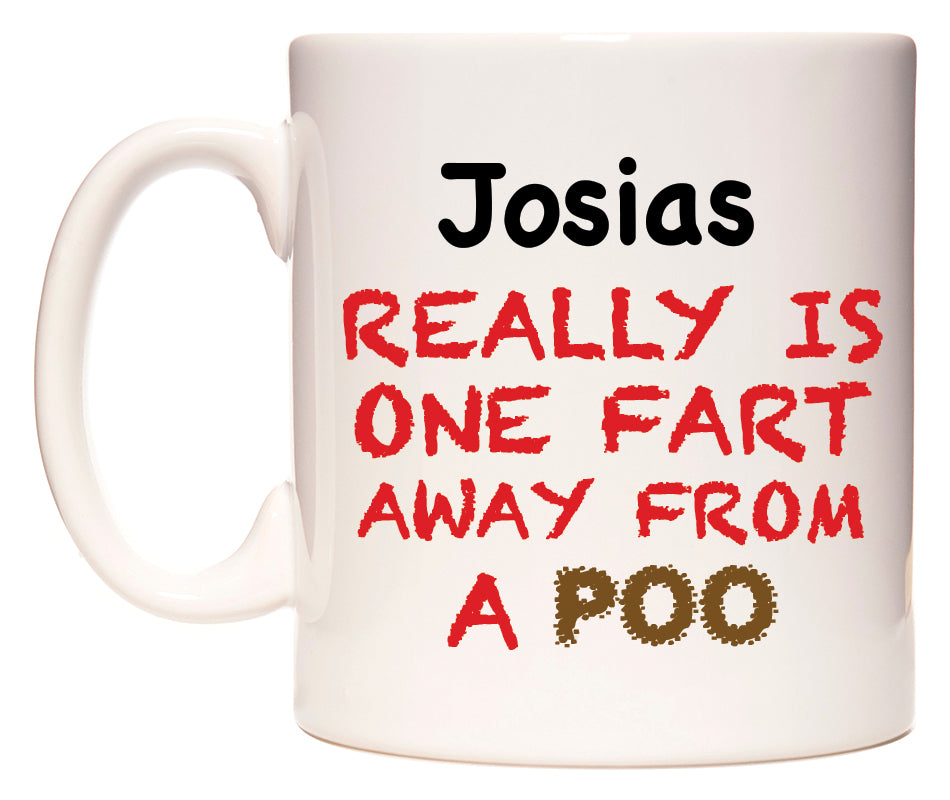 This mug features Josias Really is ONE Fart Away from A Poo