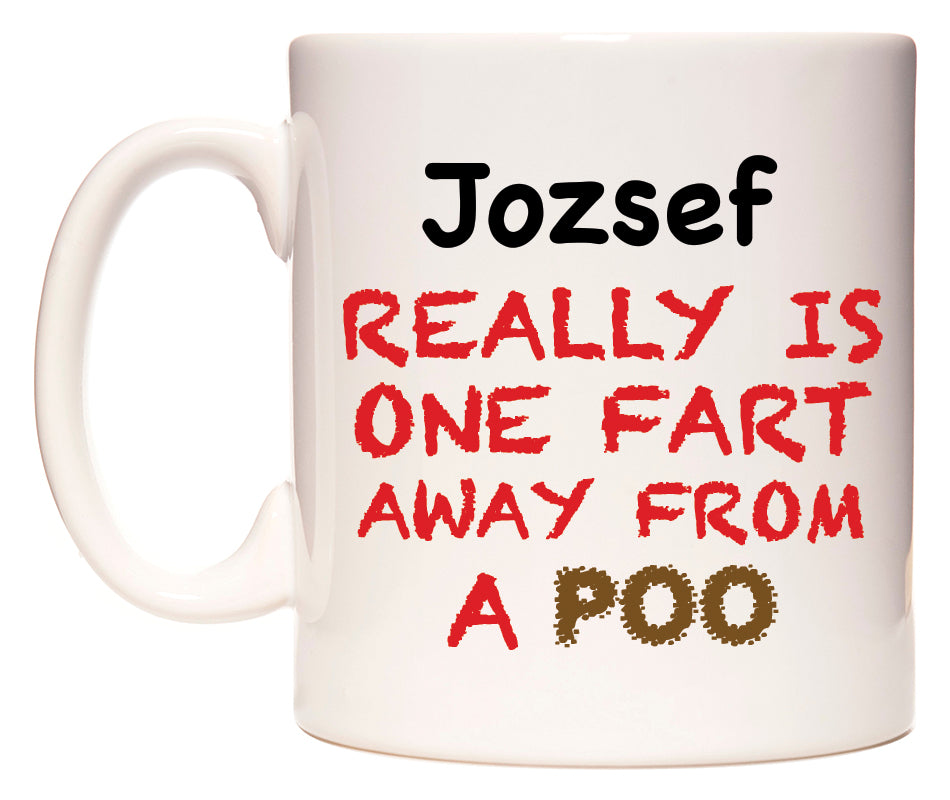This mug features Jozsef Really is ONE Fart Away from A Poo