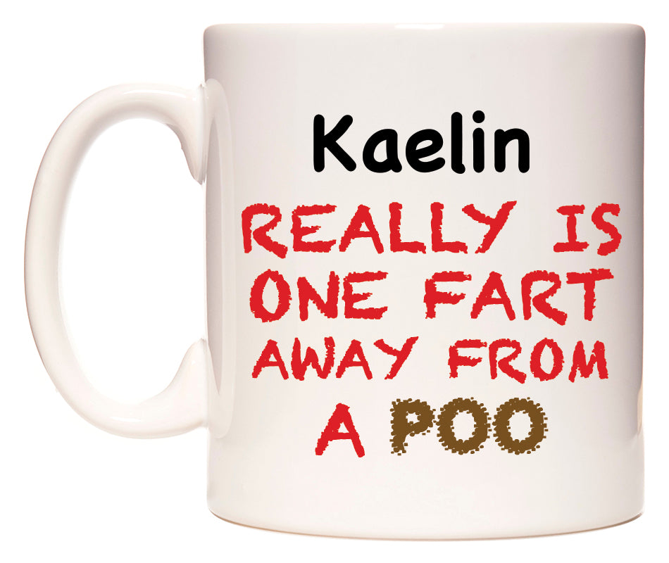 This mug features Kaelin Really is ONE Fart Away from A Poo