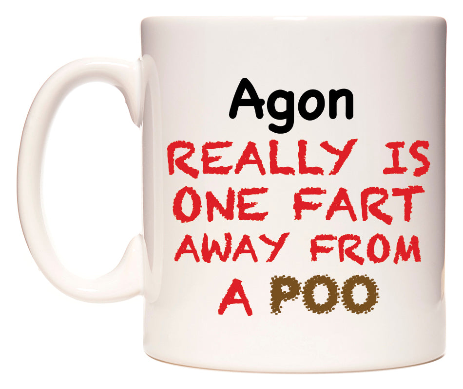 This mug features Agon Really is ONE Fart Away from A Poo