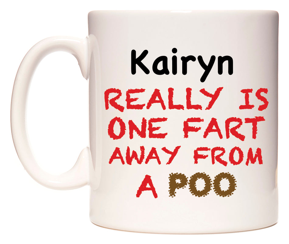 This mug features Kairyn Really is ONE Fart Away from A Poo