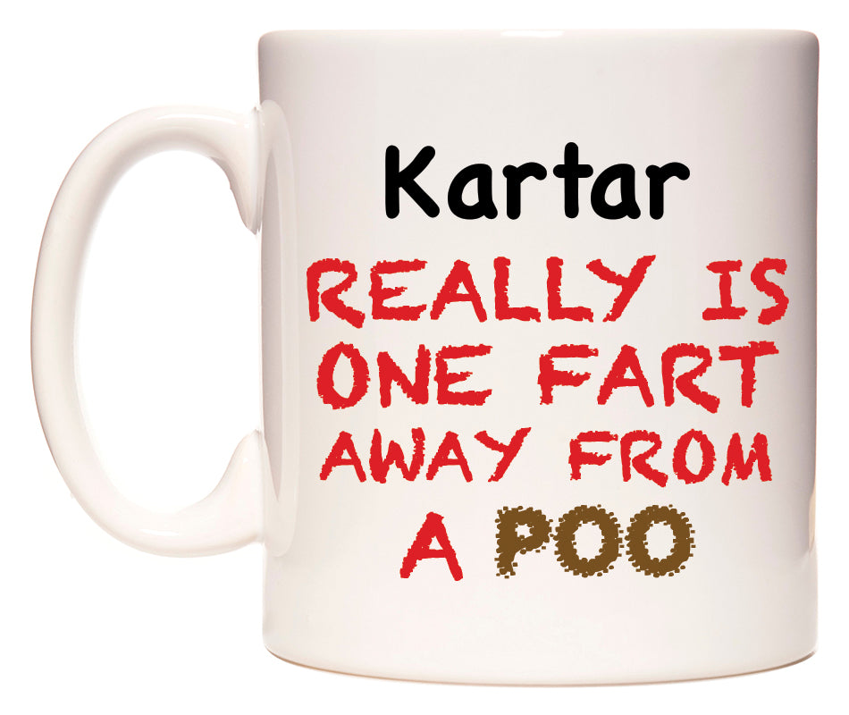This mug features Kartar Really is ONE Fart Away from A Poo