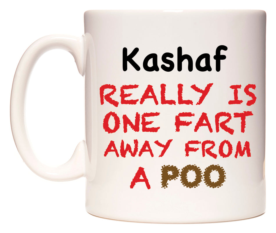 This mug features Kashaf Really is ONE Fart Away from A Poo