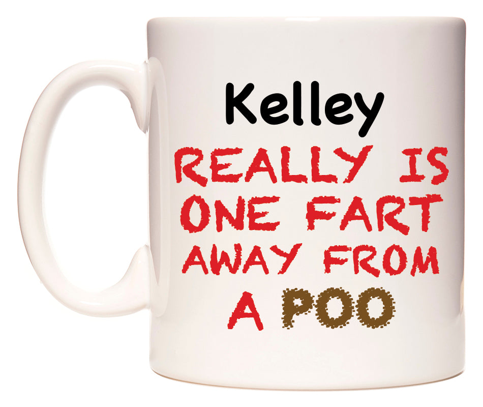 This mug features Kelley Really is ONE Fart Away from A Poo