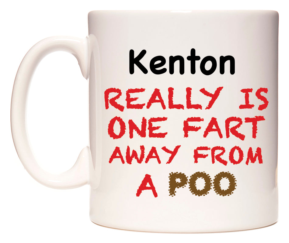 This mug features Kenton Really is ONE Fart Away from A Poo