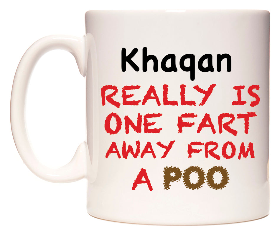 This mug features Khaqan Really is ONE Fart Away from A Poo