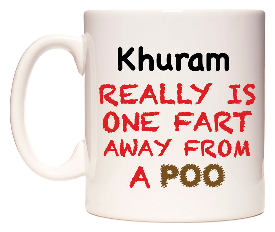 This mug features Khuram Really is ONE Fart Away from A Poo