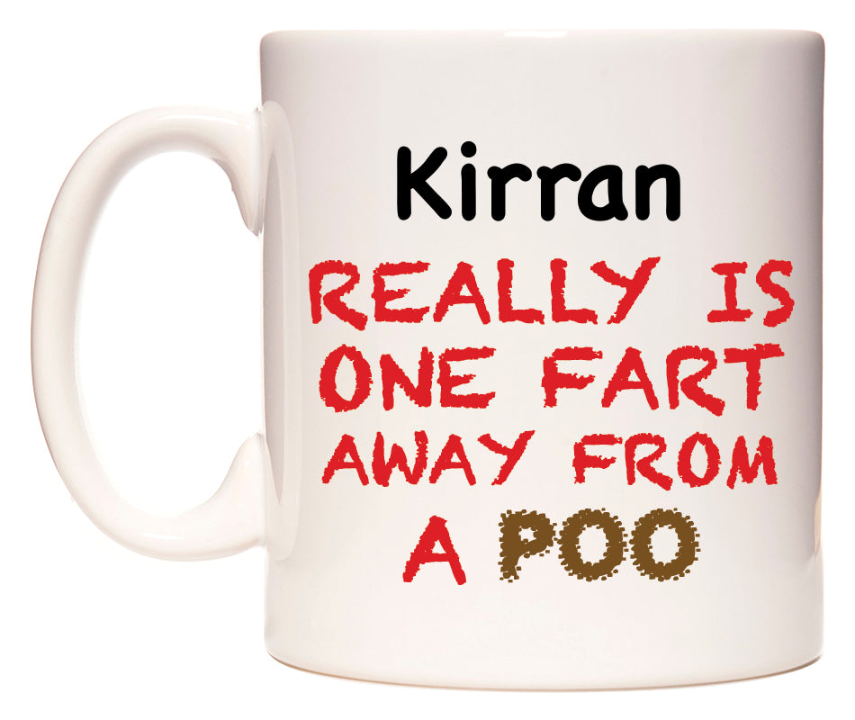 This mug features Kirran Really is ONE Fart Away from A Poo