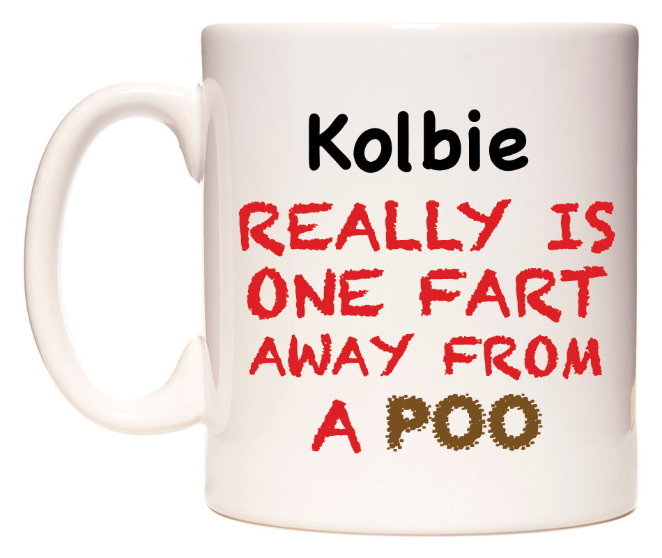 This mug features Kolbie Really is ONE Fart Away from A Poo