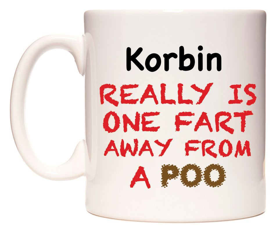 This mug features Korbin Really is ONE Fart Away from A Poo