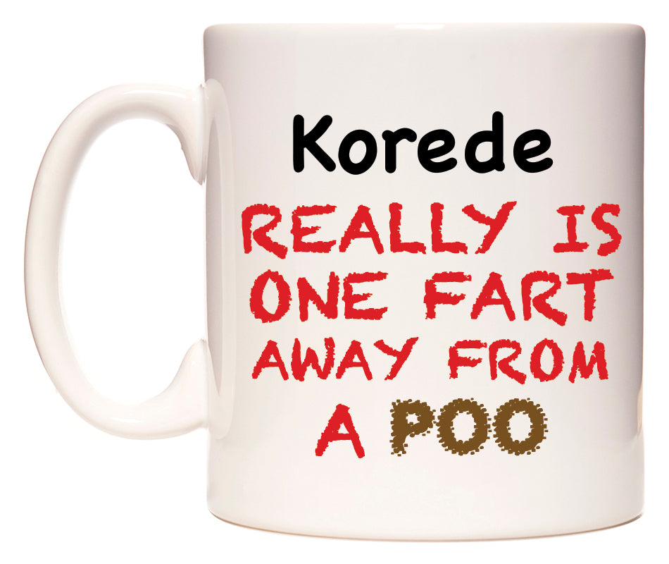 This mug features Korede Really is ONE Fart Away from A Poo